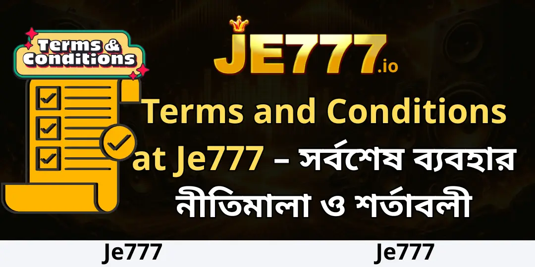 Terms and Conditions at Je777 – সর্বশেষ ব্যবহার নীতিমালা ও শর্তাবলী 1 Terms and Conditions Je777