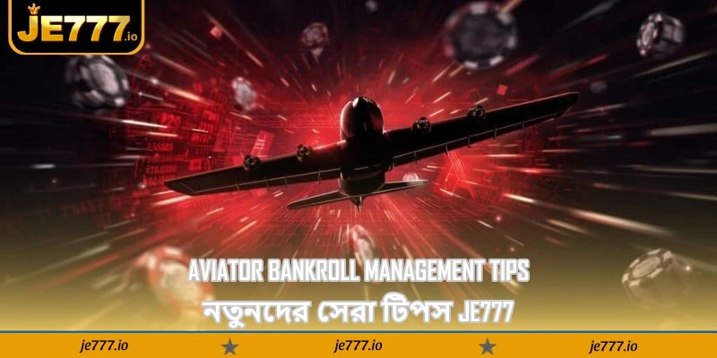 Aviator Bankroll Management Tips – নতুনদের সেরা টিপস - JE777 1 Aviator Bankroll Management Tips – নতুনদের সেরা টিপস - JE777