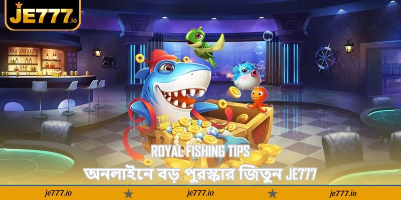Royal Fishing Tips – অনলাইনে বড় পুরস্কার জিতুন - JE777 15 Royal Fishing Tips – অনলাইনে বড় পুরস্কার জিতুন - JE777